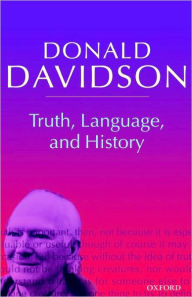 Truth, Language, and History: Philosophical Essays Volume 5 Donald Davidson Author