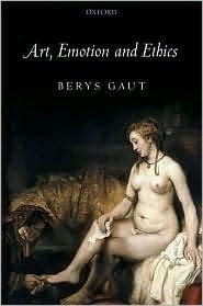 Art, Emotion and Ethics Berys Gaut Author