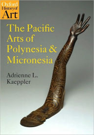 The Pacific Arts of Polynesia and Micronesia Adrienne L. Kaeppler Author