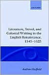 Literature, Travel, and Colonial Writing in the English Renaissance, 1545-1625 Andrew Hadfield Author
