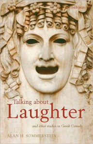 Talking about Laughter: and Other Studies in Greek Comedy Alan H. Sommerstein Author