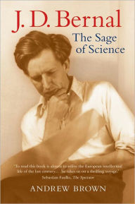 J. D. Bernal: The Sage of Science Andrew Brown Author