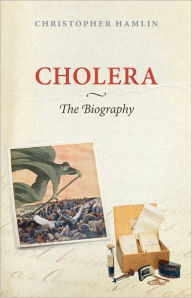 Cholera: The Biography Christopher Hamlin Author