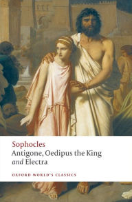 The World's Classics: Antigone; Oedipus the King; Electra Sophocles Author