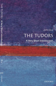 The Tudors: A Very Short Introduction John Guy Author