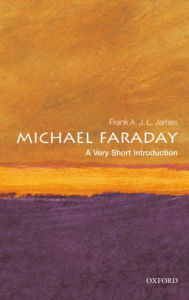 Michael Faraday: A Very Short Introduction Frank A.J.L James Author