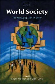 World Society: The Writings of John W. Meyer Georg Krücken Editor