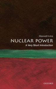 Nuclear Power: A Very Short Introduction - Maxwell Irvine