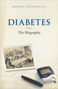 Diabetes: The Biography Robert Tattersall Author