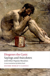 Sayings and Anecdotes: with Other Popular Moralists Diogenes the Cynic Author