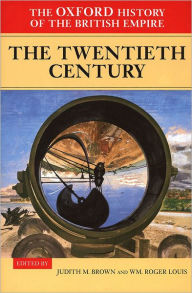 The Oxford History of the British Empire: Volume IV: The Twentieth Century Judith Brown Editor