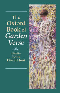 The Oxford Book of Garden Verse John Dixon Hunt Editor