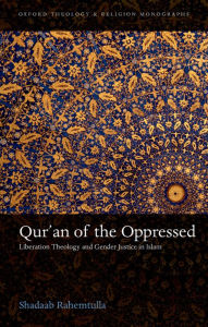 Qur'an of the Oppressed: Liberation Theology and Gender Justice in Islam Shadaab Rahemtulla Author