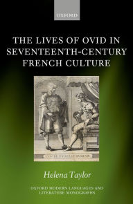 The Lives of Ovid in Seventeenth-Century French Culture Helena Taylor Author