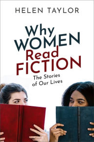 Why Women Read Fiction: The Stories of Our Lives Helen Taylor Author