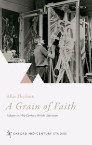A Grain of Faith: Religion in Mid-Century British Literature Allan  Hepburn Author