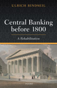 Central Banking before 1800: A Rehabilitation Ulrich Bindseil Author