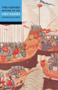 The Oxford History of the Crusades Jonathan Riley-Smith Editor