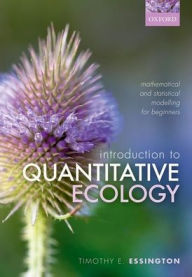 Introduction to Quantitative Ecology: Mathematical and Statistical Modelling for Beginners Timothy E. Essington Author