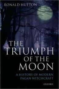 The Triumph of the Moon: A History of Modern Pagan Witchcraft Ronald Hutton Author