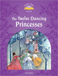 Classic Tales Second Edition: Level 4: The Twelve Dancing Princesses: Twelve Dancing Princesses Elementary Level 2