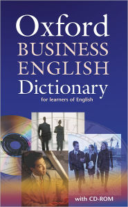 Oxford Business English Dictionary for learners of English: Dictionary and CD-ROM Pack Oxford University Press Author