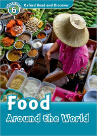 Oxford Read and Discover: Level 6: Food Around the World: Level 6: 1,050-Word Vocabulary Food Around the World