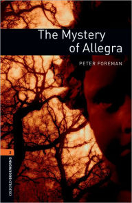 Oxford Bookworms Library: The Mystery of Allegra: Level 2: 700-Word Vocabulary Peter Foreman Author