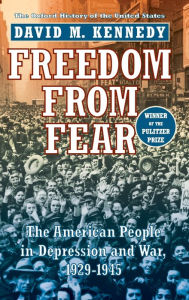 Freedom from Fear: The American People in Depression and War, 1929-1945 David M. Kennedy Author