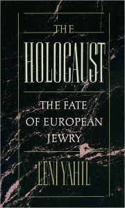 The Holocaust: The Fate of European Jewry, 1932-1945 Leni Yahil Author