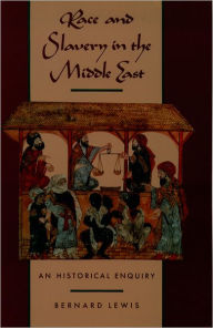 Race and Slavery in the Middle East: An Historical Enquiry Bernard Lewis Author