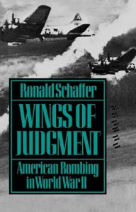 Wings of Judgment: American Bombing in World War II Ronald Schaffer Author