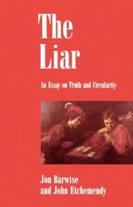 The Liar: An Essay on Truth and Circularity Jon Barwise Author
