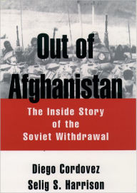 Out of Afghanistan: The Inside Story of the Soviet Withdrawal Diego Cordovez Author