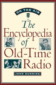 On the Air: The Encyclopedia of Old-Time Radio John Dunning Author