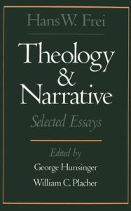 Theology and Narrative: Selected Essays Hans W. Frei Author