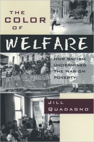 The Color of Welfare: How Racism Undermined the War on Poverty Jill Quadagno Author