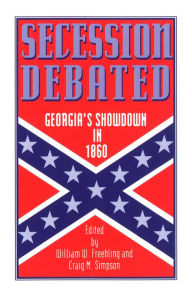 Secession Debated: Georgia's Showdown in 1860 William W. Freehling Editor