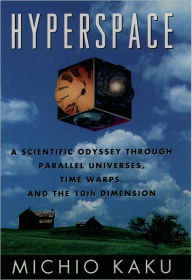 Hyperspace: A Scientific Odyssey through Parallel Universes, Time Warps, and the Tenth Dimension Michio Kaku Author