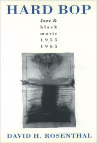 Hard Bop: Jazz and Black Music 1955-1965 David H. Rosenthal Author