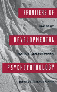 Frontiers of Developmental Psychopathology Mark F. Lenzenweger Editor