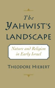 The Yahwist's Landscape: Nature and Religion in Early Israel Theodore Hiebert Author