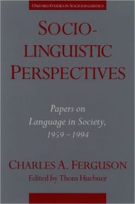 Sociolinguistic Perspectives: Papers on Language in Society, 1959-1994 - Charles Albert Ferguson