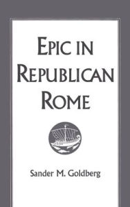 Epic in Republican Rome Sander M. Goldberg Author