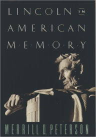 Lincoln in American Memory Merrill D. Peterson Author