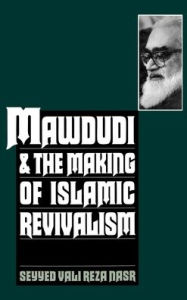 Mawdudi and the Making of Islamic Revivalism Seyyed Vali Reza Nasr Author