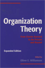 Organization Theory: From Chester Barnard to the Present and Beyond Oliver E. Williamson Editor