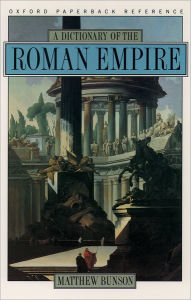 A Dictionary of the Roman Empire Matthew Bunson Author