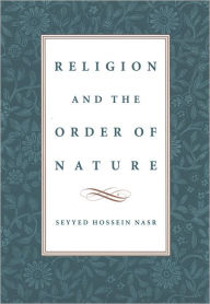 Religion and the Order of Nature Seyyed Hossein Nasr Author
