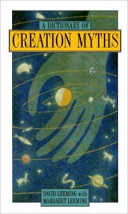 A Dictionary of Creation Myths David Adams Leeming Author